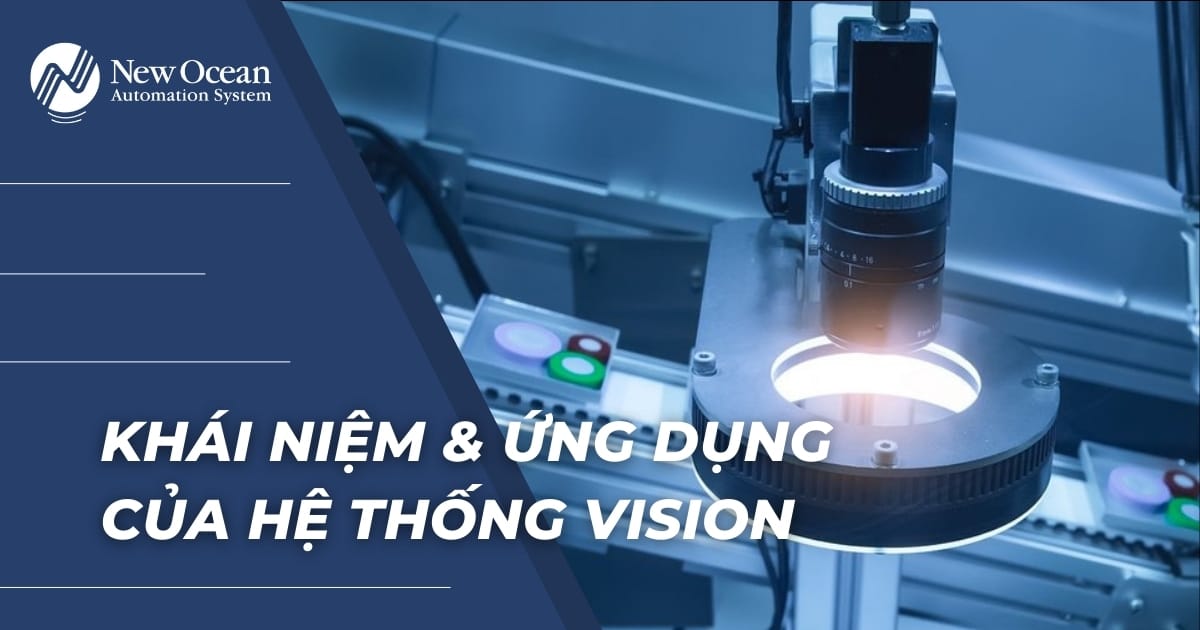 HỆ THỐNG VISION LÀ GÌ? HỆ THỐNG VISION ĐƯỢC ỨNG DỤNG NHƯ THẾ NÀO TRONG SẢN XUẤT?