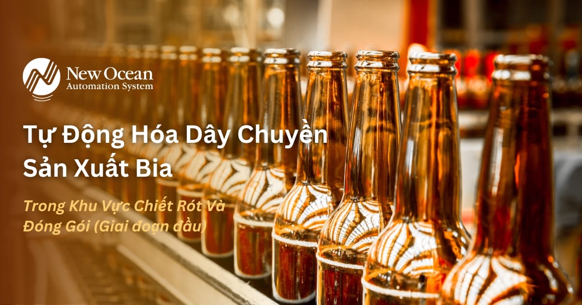 Tự Động Hóa Dây Chuyền Sản Xuất Bia Trong Khu Vực Chiết Rót Và Đóng Gói (Giai đoạn đầu)