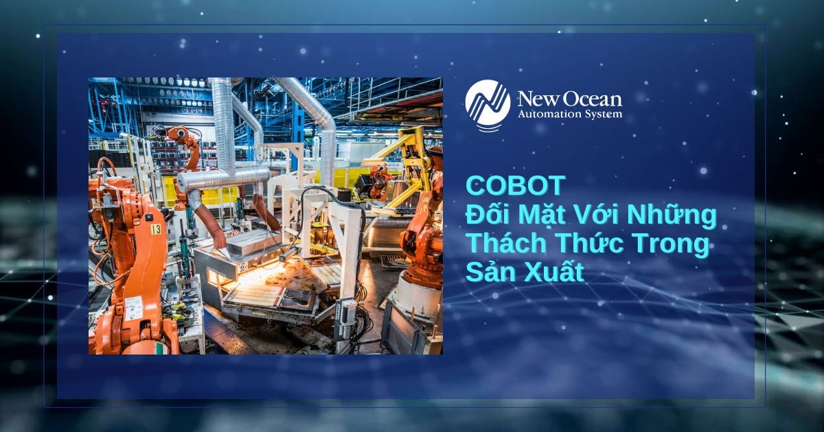 Cobot Đối Mặt Với Những Thách Thức Trong Sản Xuất 
