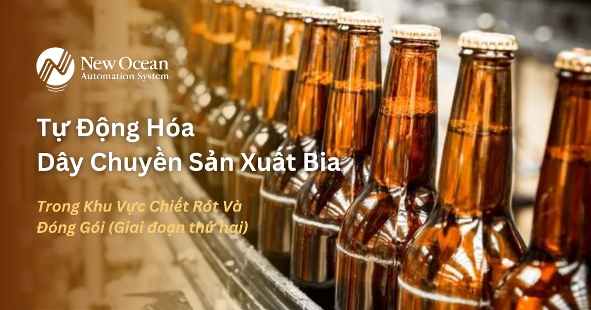 Tự động hóa Dây chuyền Sản xuất Bia trong Khu vực Chiết Rót và Đóng Gói (Giai đoạn 2) 