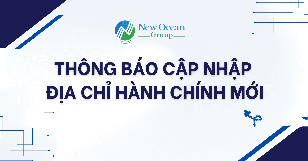 Thông Báo Cập Nhật Địa Chỉ Hành Chính Mới – New Ocean Group